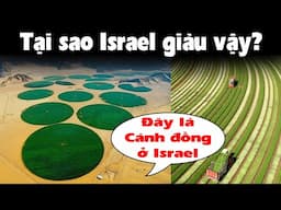 Nhìn cánh đồng này, bạn biết tại sao Israel lại giàu không?