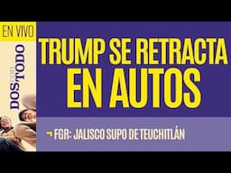 #EnVivo ¬ #DosConTodo ¬ Trump alivia aranceles a autos ¬ Jalisco SÍ sabía de Teuchitlán desde 2021