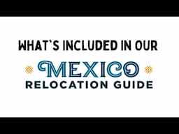 The ULTIMATE Course for Moving to Mexico