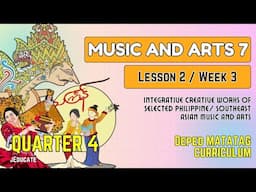 (PART2) QUARTER 4 - WEEK 3 - LESSON 2 - MUSIC AND ARTS 7 / DEPED MATATAG CURRICULUM