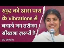 Protect Yourself From Negative Vibes Around You: Part 3: Subtitles English: BK Shivani