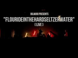BILMURI - FLUORIDEINTHEHARDSELTZERWATER (LIVE)
