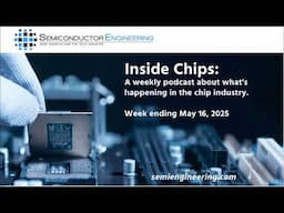 Semiconductor Engineering's Inside Chips Analysis: May 16, 2025