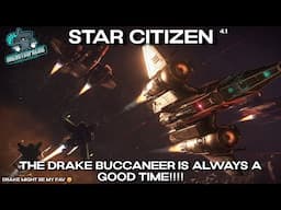 Star Citizen 4.1 - The Buccaneer Is Always A Good Time!!