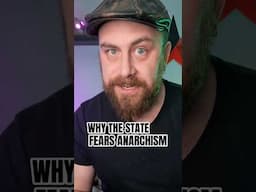 WHY THE STATE FEARS ANARCHISM
