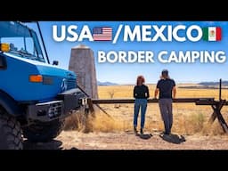 They Told Us NOT To Come Here | Unimog Truck Camping On The USA-Mexico Border 🇺🇸🇲🇽