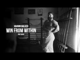 Win from Within | Vaughn Walker | Ep 2