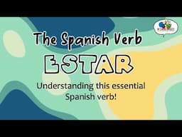 The Spanish Verb ESTAR (How & When to use ESTAR)