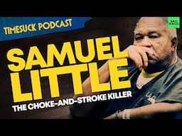 Timesuck Podcast | Samuel Little: The Choke-and-Stroke Killer