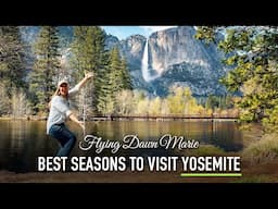 302: Yosemite National Park - When is the Best Season to Visit? Spring vs Fall - Summer vs Winter