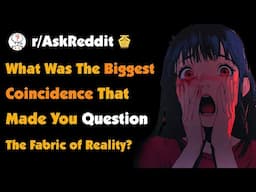What Was The Biggest Coincidence That Made You Question The Fabric of Reality?