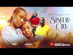 SISTER'S CRY -  Latest 2025 Nigerian Movie Starring: Sandra Okunzuwa & Chinenye Nnebe