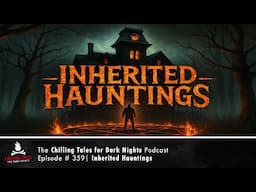 "Inherited Hauntings" Ep 359 💀 Chilling Tales for Dark Nights Podcast (Horror Fiction)