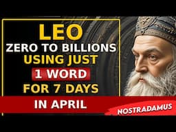 Nostradamus says LEO Will Be Rich From Zero To Billions After Repeating One Word For 7 Days