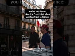 You’ve spent YEARS studying French but when you finally get to France...