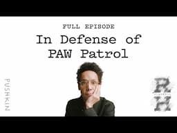 In Defense of PAW Patrol | Malcolm Gladwell