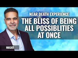 The Bliss of Being all Possibilities at once, Masati 3 time NDEr