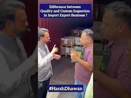 Difference between Quality inspection and Custom Inspection in Import Export Business | Harsh Dhawan