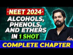 ALCOHOLS, PHENOLS, AND ETHERS in One Shot | Complete Chapter of Organic Chemistry | NEET 2024
