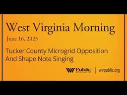 Tucker County Microgrid Opposition And Shape Note Singing, This West Virginia Morning