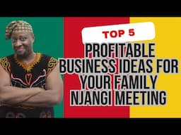 Top 5 Most Profitable Business Ideas For Your Family Njangi Meeting In Cameroon 2025