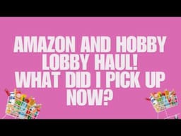 AMAZON & HOBBY LOBBY HAUL! COME SEE!