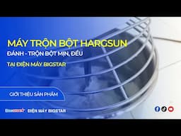 MÁY TRỘN BỘT HARGSUN - lựa chọn hàng đầu của nhiều đầu bếp và tiệm bánh trên toàn quốc