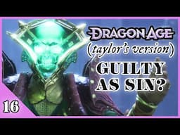 Guilty As Sin? | Dragon Age: Taylor’s Version Playthrough (#16)