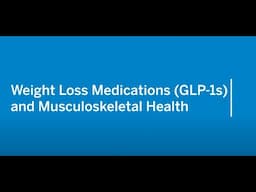 Weight Loss Medications (GLP-1s) and Musculoskeletal Health | HSS