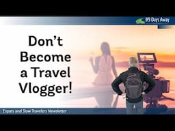 Don't Make Travel Videos!