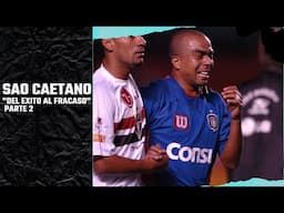 Sao Caetano "Del éxito al fracaso" Parte 2