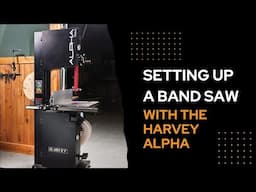Learn How to Set Up a Band Saw With the Harvey Alpha