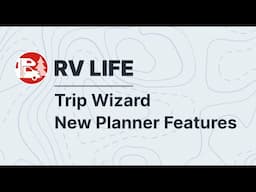 New RV LIFE Trip Wizard Features 2025