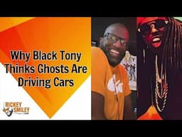 Why Black Tony Thinks Ghosts Are Driving Cars
