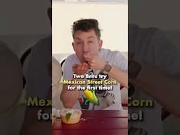 Two Brits try Mexican Street Corn for the first time!