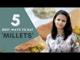 Best Ways to Eat Millets | How to cook Millets | Siridhanya Millet Benefits and Healing Properties