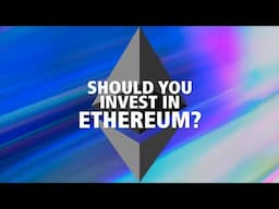 Should We Invest In Ethereum?