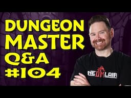 Live Dungeon Master Q&A #104