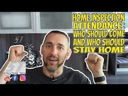 Home inspection attendance: who should come and who should stay home