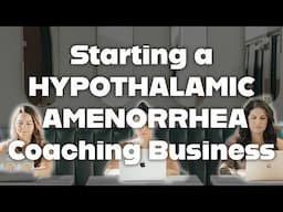 Starting a Hypothalamic Amenorrhea Coaching Business: How We Did It