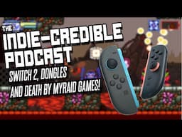 The Indie Credible-Podcast | Switch 2, Dongles, and Death by MYRIAD Games!