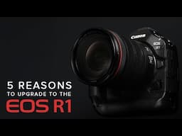 Reasons to Upgrade to the Canon EOS R1
