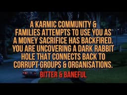 A KARMIC COMMUNITY & FAMILIES ATTEMPTS TO USE YOU AS A MONEY SACRIFICE HAS BACKFIRED.