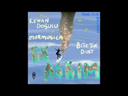 Kenan Doğulu, Bite The Dust, Murmusica - Ex Aşkım