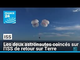 PKG - Les deux astronautes américains coincés sur l'ISS de retour sur Terre • FRANCE 24