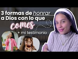 3 Formas de Honrar a Dios a través de tu Alimentación + Mi testimonio (1 Corintios 10:31)