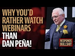 WHY YOU'D RATHER WATCH WEBINARS THAN DAN PEÑA! | DAN RESPONDS TO BULLSHIT