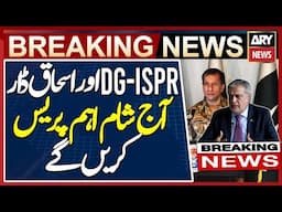 DG- ISPR, Deputy PM Dar will hold important Press Conference today at 7:10 PM - Breaking News