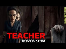 Teacher | Horror Story | Chachakefacts