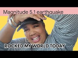 5.1 Earthquake Rocked My World today and got me thinking🤔